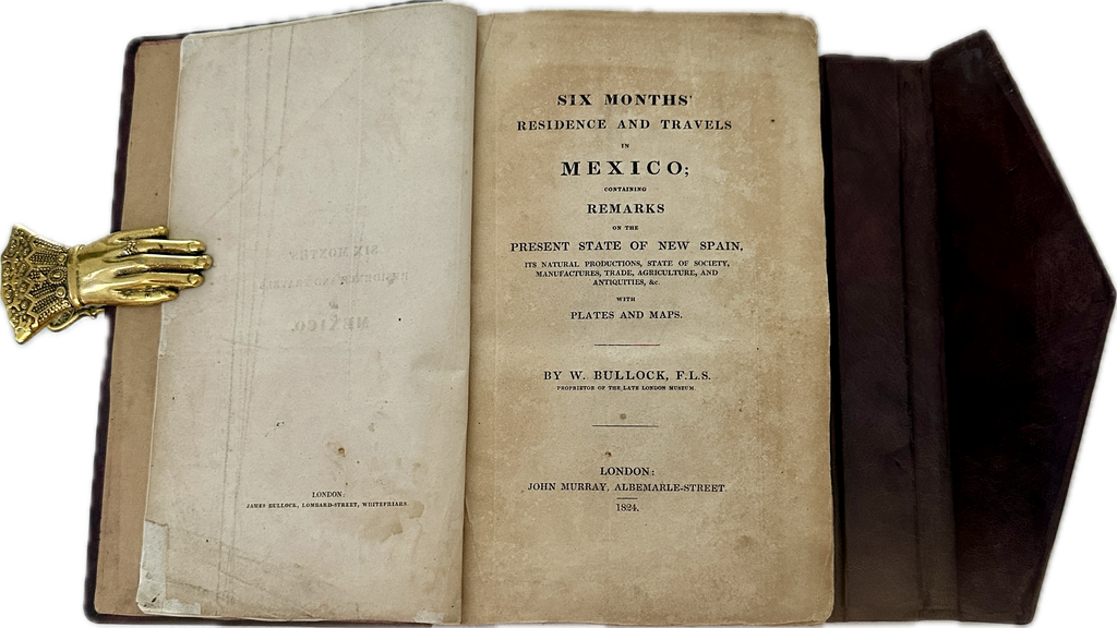 Six Months’ Residence and Travels in Mexico — W. Bullock, 1824. (Ref:326)